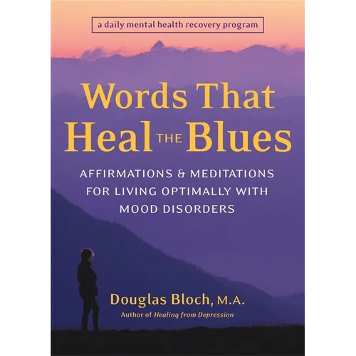 Words That Heal the Blues: Affirmations & Meditations for Living Optimally with Mood Disorders - Paperback