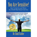 YOU ARE SENSITIVE! How to Survive and Thrive in a World That Doesn't Get You - SECOND EDITION - Paperback