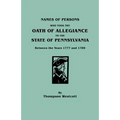 Names of Persons Who Took the Oath of Allegiance to the State of Pennsylvania Between the Years 1777 and 1789