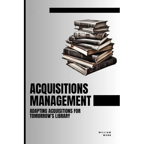 Acquisitions Management: Adapting Acquisitions for Tomorrow's Library - Paperback
