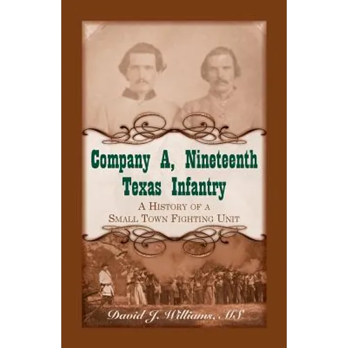 Company A, Nineteenth Texas Infantry: A History of a Small Town Fighting Unit