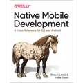Native Mobile Development: A Cross-Reference for IOS and Android - Paperback