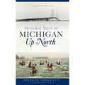 Historic Tales of Michigan Up North