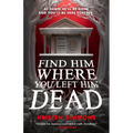 Find Him Where You Left Him Dead - Paperback