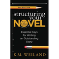 Structuring Your Novel (Revised & Expanded 2nd Edition): Essential Keys for Writing an Outstanding Story - Paperback