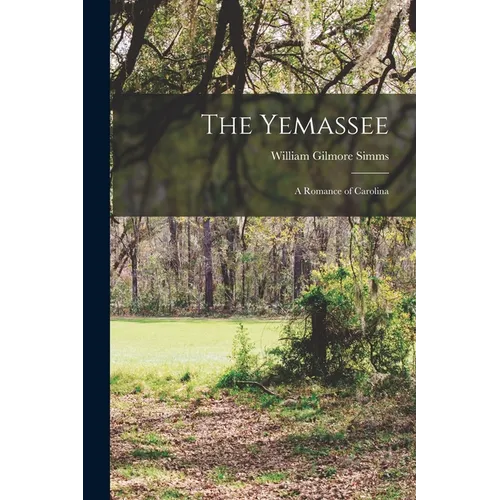 The Yemassee: A Romance of Carolina