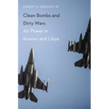 Clean Bombs and Dirty Wars: Air Power in Kosovo and Libya - Paperback