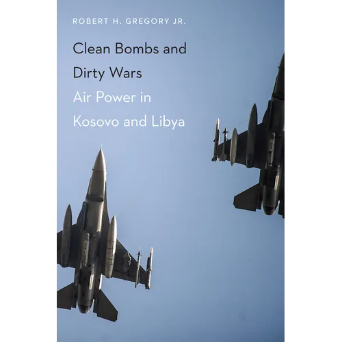 Clean Bombs and Dirty Wars: Air Power in Kosovo and Libya - Paperback