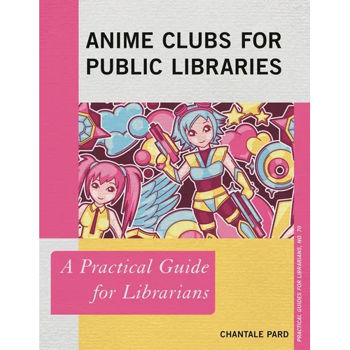 Anime Clubs for Public Libraries: A Practical Guide for Librarians - Paperback