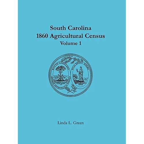 South Carolina 1860 Agricultural Census: Volume 1