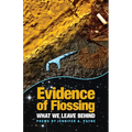 Evidence of Flossing: What We Leave Behind - Paperback