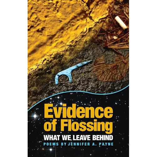 Evidence of Flossing: What We Leave Behind - Paperback