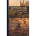Jews, Egypt, And Palestine. A Lecture - Hardcover