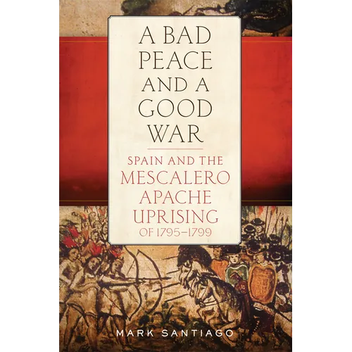 A Bad Peace and a Good War: Spain and the Mescalero Apache Uprising of 1795-1799