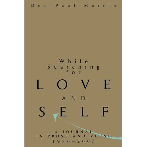 While Searching for Love and Self: A Journal in Prose and Verse 1986-2003 - Paperback