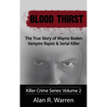 Blood Thirst; The True Story of Wayne Boden Vampire Rapist & Serial Killer - Paperback
