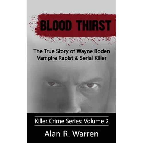 Blood Thirst; The True Story of Wayne Boden Vampire Rapist & Serial Killer - Paperback