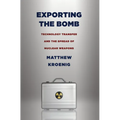 Exporting the Bomb: Technology Transfer and the Spread of Nuclear Weapons