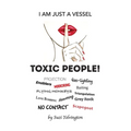 I Am Just a Vessel: Toxic People! - Paperback