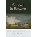 A Town In-Between: Carlisle, Pennsylvania, and the Early Mid-Atlantic Interior