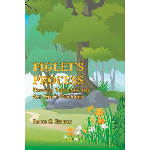 Piglet's Process: Process Theology for All God's Children - Paperback