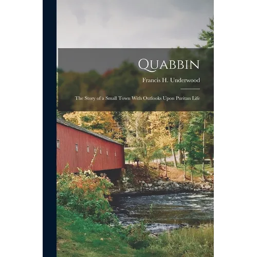 Quabbin; the Story of a Small Town With Outlooks Upon Puritan Life