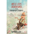 Uncle Leo's Adventures in the Romanian Steppes - Hardcover
