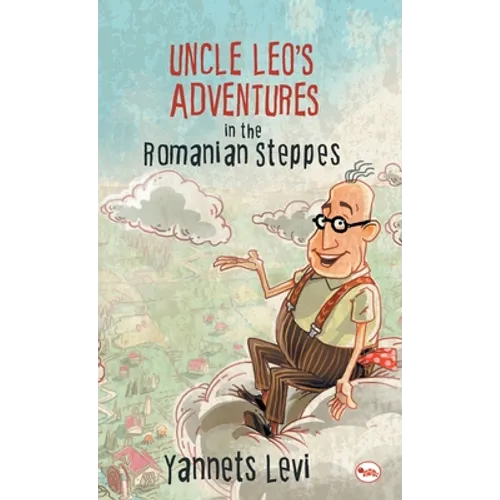 Uncle Leo's Adventures in the Romanian Steppes - Hardcover
