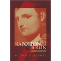 Napoleon and Berlin: The Franco-Prussian War in North Germany, 1813