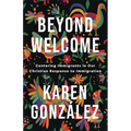 Beyond Welcome: Centering Immigrants in Our Christian Response to Immigration - Paperback