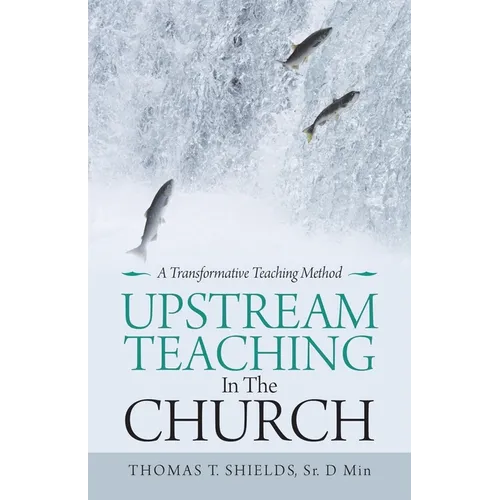 Upstream Teaching in the Church: A Transformative Teaching Method - Paperback