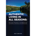 Authentic Living in All Seasons: Focused, Fearless, and Balanced - Paperback