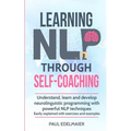 Learning NLP Through Self-Coaching: Understand, learn and develop neurolinguistic programming with powerful NLP techniques - easily explained with exe - Paperback