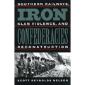 Iron Confederacies: Southern Railways, Klan Violence, and Reconstruction