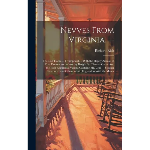Nevves From Virginia. --: The Lost Flocke -- Triumphant. -- With the Happy Arriuall of That Famous and -- Worthy Knight Sr. Thomas Gates: And th