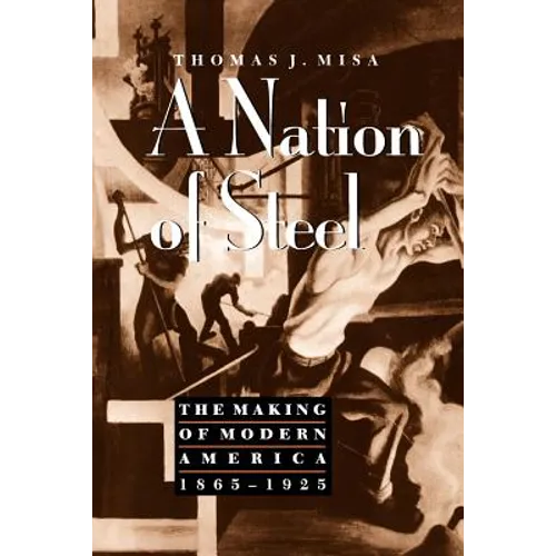 A Nation of Steel: The Making of Modern America, 1865-1925