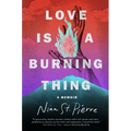 Love Is a Burning Thing: A Memoir - Hardcover