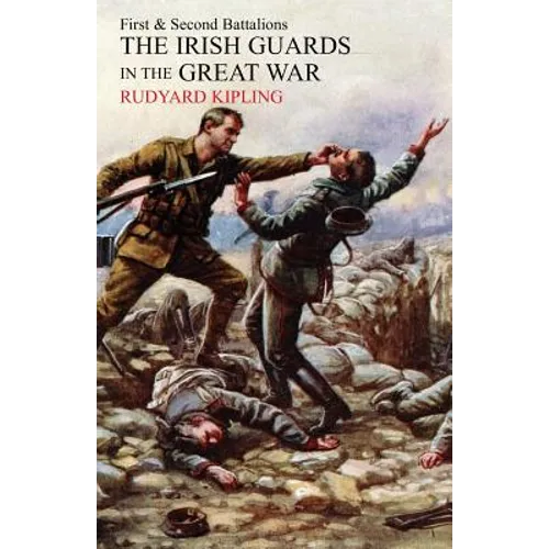 Irish Guards in the Great War: The 1st and 2nd Battalions