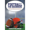 Football For Beginners: Essential Training and Game Tactics Tips For Playing and Coaching - Paperback
