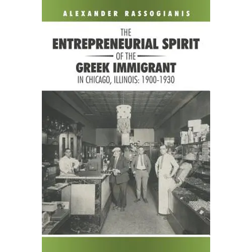 The Entrepreneurial Spirit of the Greek Immigrant in Chicago, Illinois: 1900-1930
