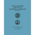 Vital Records of the Towns of Eastham and Orleans. an Authorized Facsimile Reproduction of Records Published Serially 1901-1935 in the Mayflower Desce