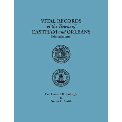Vital Records of the Towns of Eastham and Orleans. an Authorized Facsimile Reproduction of Records Published Serially 1901-1935 in the Mayflower Desce