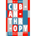 Cubanthropy: Two Futures That Happened While You Were Busy Thinking - Paperback
