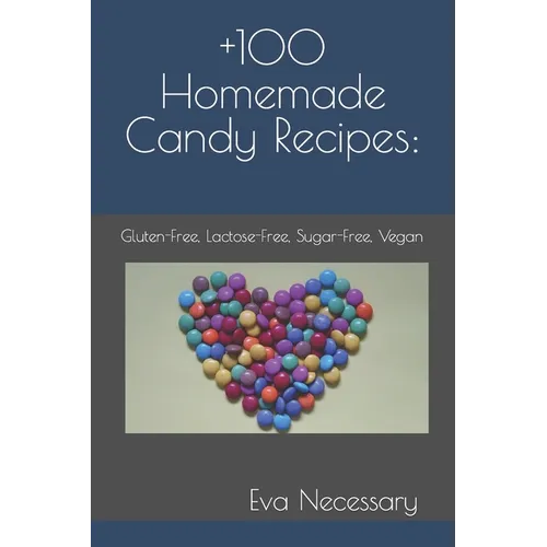 +100 Homemade Candy Recipes: : Gluten-Free, Lactose-Free, Sugar-Free, Vegan - Paperback