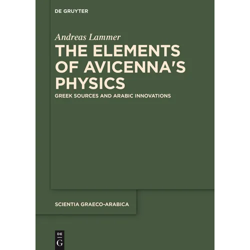 The Elements of Avicenna's Physics: Greek Sources and Arabic Innovations - Paperback