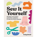 Sew It Yourself with DIY Daisy: 20 Pattern-Free Projects (and Infinite Variations) to Make Your Dream Wardrobe - Paperback