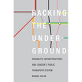 Hacking the Underground: Disability, Infrastructure, and London's Public Transport System - Paperback