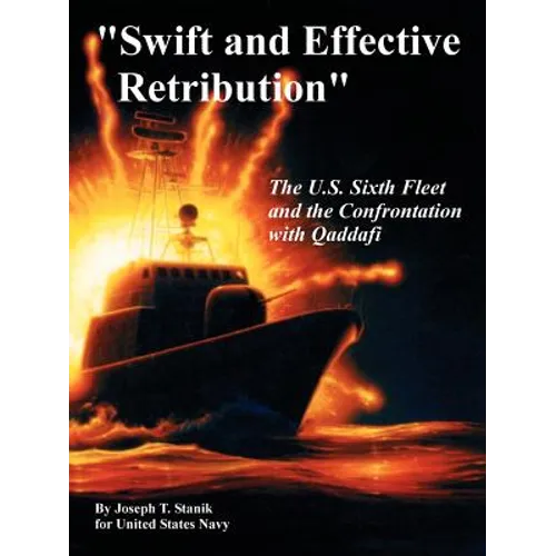 "Swift and Effective Retribution": The U.S. Sixth Fleet and the Confrontation with Qaddafi