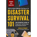 Disaster Survival 101: The Essential Guide to Preparing For--And Surviving--Any Emergency Scenario
