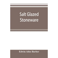 Salt glazed stoneware: Germany, Flanders, England and the United States - Paperback